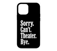 Sorry, Can't, Theatre, Bye - Drôle de théâtre Musical Coque pour iPhone 12 Mini