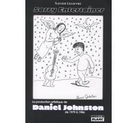 Sorry Entertainer - La Production Artistique De Daniel Johnston De 1979 À 1986