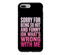 Sorry for Being So Hot and Funny IDK What's Wrong with Me Coque pour iPhone 7 Plus/8 Plus