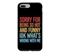 Sorry for Being So Hot and Funny IDK What's Wrong with Me Coque pour iPhone 7 Plus/8 Plus