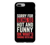 Sorry for Being So Hot and Funny IDK What's Wrong with Me Coque pour iPhone 7 Plus/8 Plus
