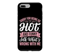 Sorry for Being So Hot and Funny IDK What's Wrong with Me Coque pour iPhone 7 Plus/8 Plus