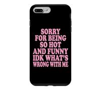 Sorry for Being So Hot and Funny IDK What's Wrong with Me Coque pour iPhone 7 Plus/8 Plus