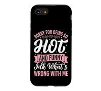 Sorry for Being So Hot and Funny IDK What's Wrong with Me Coque pour iPhone SE (2020) / 7/8