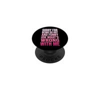 Sorry for Being So Hot and Funny IDK What's Wrong with Me PopSockets PopGrip Adhésif