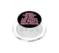 Sorry for Being So Hot and Funny IDK What's Wrong with Me PopSockets PopGrip pour MagSafe