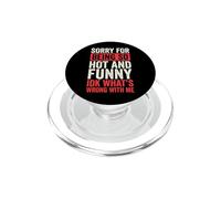 Sorry for Being So Hot and Funny IDK What's Wrong with Me PopSockets PopGrip pour MagSafe