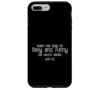 Sorry for Being So Sexy and Funny IDK What's Wrong with Me Coque pour iPhone 7 Plus/8 Plus