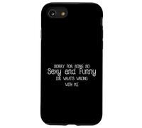 Sorry for Being So Sexy and Funny IDK What's Wrong with Me Coque pour iPhone SE (2020) / 7/8