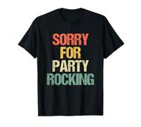 Sorry for Party Rocking - Rétro Fun Saying Sarcastic Novelty T-Shirt