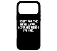 Sorry for The Mean, Awful, Accurate Things I've Said Coque pour iPhone 17 Pro Max