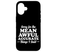 Sorry for The Mean Awful Precise Things I Said Dark Coque pour iPhone 16