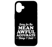 Sorry for The Mean Awful Precise Things I Said Dark Coque pour iPhone 16 Plus