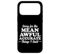 Sorry for The Mean Awful Precise Things I Said Dark Coque pour iPhone 17 Pro Max