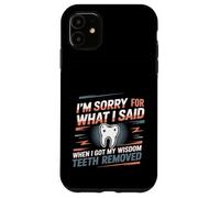 Sorry for What I Said After My Wisdom Teeth Removal - Coque pour iPhone 11