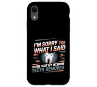 Sorry for What I Said After My Wisdom Teeth Removal - Coque pour iPhone XR