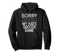 Sorry for What I Said During My Kid Soccer Game Day Mom Sweat à Capuche