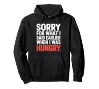Sorry For What I Said Earlier When I Was Hungry Affamé Sweat à Capuche