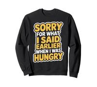 Sorry for What I Said Earlier When I Was Hungry Affamé Sweatshirt