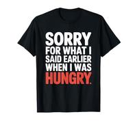 Sorry For What I Said Earlier When I Was Hungry Affamé T-Shirt