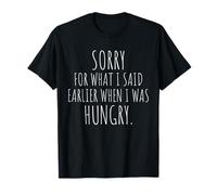 Sorry For What I Said Earlier When I Was Hungry Affamé T-Shirt