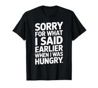Sorry For What I Said Earlier When I Was Hungry Affamé T-Shirt