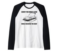 Sorry for What I Said When I Was Docking The Boat Manche Raglan