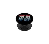 Sorry for What I Said While Docking The Boat PopSockets PopGrip Adhésif