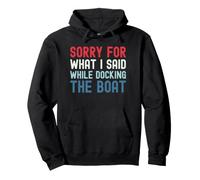 Sorry for What I Said While Docking The Boat Sweat à Capuche
