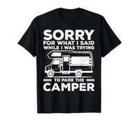 Sorry for What I Said While I Was Trying to Park The Camper T-Shirt