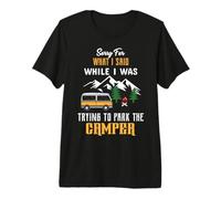 Sorry for What I Said While I Was Trying to Park The Camper T-Shirt Haut de Gamme