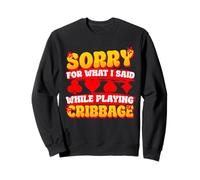 Sorry for What I Said While Playing Cribbage Sweatshirt