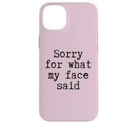 Sorry for What My Face Said Funny Citation Honest Mood Sarcasm Coque pour iPhone 14 Plus