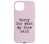 Sorry for What My Face Said Funny Citation Honest Mood Sarcasm Coque pour iPhone 15 Plus