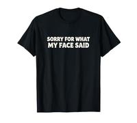Sorry for What My Face Said | Funny Sarcastic Rest Face T-Shirt