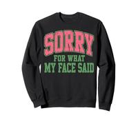 Sorry for What My Face Said Funny Sarcastic Saying Sweatshirt