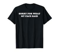 Sorry for What My Face Said Sarcastic Rest Face Humour Jeu de Mots T-Shirt