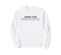Sorry for What My Face Said Sweatshirt