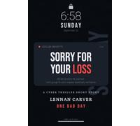 Sorry for Your Loss: A Cyber Thriller Short Story