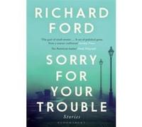 Sorry For Your Trouble Richard Ford (Auteur)