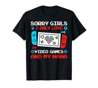 Sorry Girls I Only Love Video Games and My Nana Funny Game T-Shirt