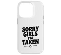 Sorry Girls I'm Taken Funny Relation Humour Coque pour iPhone 14 Pro