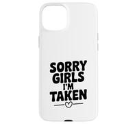 Sorry Girls I'm Taken Funny Relation Humour Coque pour iPhone 15 Plus