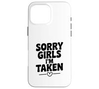 Sorry Girls I'm Taken Funny Relation Humour Coque pour iPhone 16 Pro Max