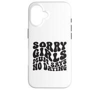 Sorry Girls Mum Says No Dating Pregnancy Annonce Coque pour iPhone 16