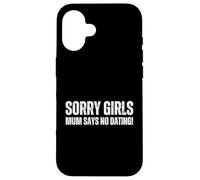 Sorry Girls Mum Says No Dating Pregnancy Annonce Coque pour iPhone 16
