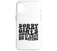 Sorry Girls Mum Says No Dating Pregnancy Annonce Coque pour iPhone 16 Plus
