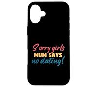 Sorry Girls Mum Says No Dating Pregnancy Annonce Coque pour iPhone 16 Plus