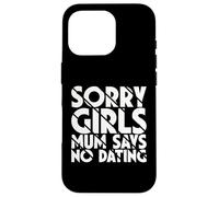 Sorry Girls Mum Says No Dating Pregnancy Annonce Coque pour iPhone 16 Pro