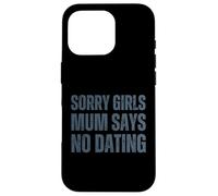Sorry Girls Mum Says No Dating Pregnancy Annonce Coque pour iPhone 16 Pro